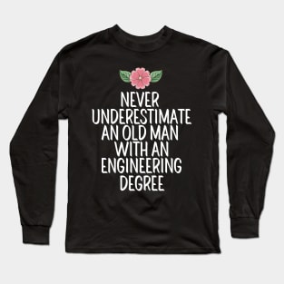 Never Underestimate An Old Man With An Engineering Degree Long Sleeve T-Shirt